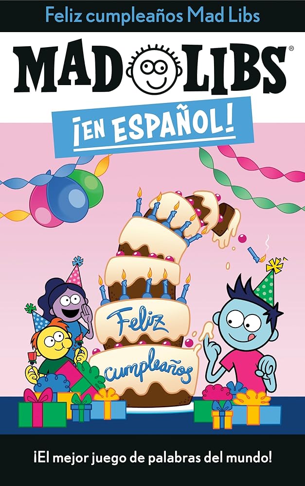 ¡Feliz cumpleaños! Mad Libs: ¡El mejor juego de palabras del mundo! (Mad Libs en español) (Spanish Edition) cover image