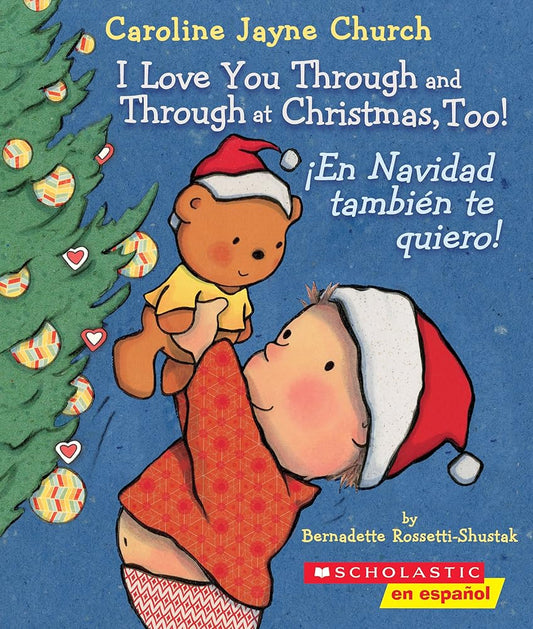 I Love You Through and Through at Christmas, Too! / ¡En Navidad también te quiero! (Scholastic Bilingual) (Caroline Jayne Church) (Spanish and English Edition) cover image